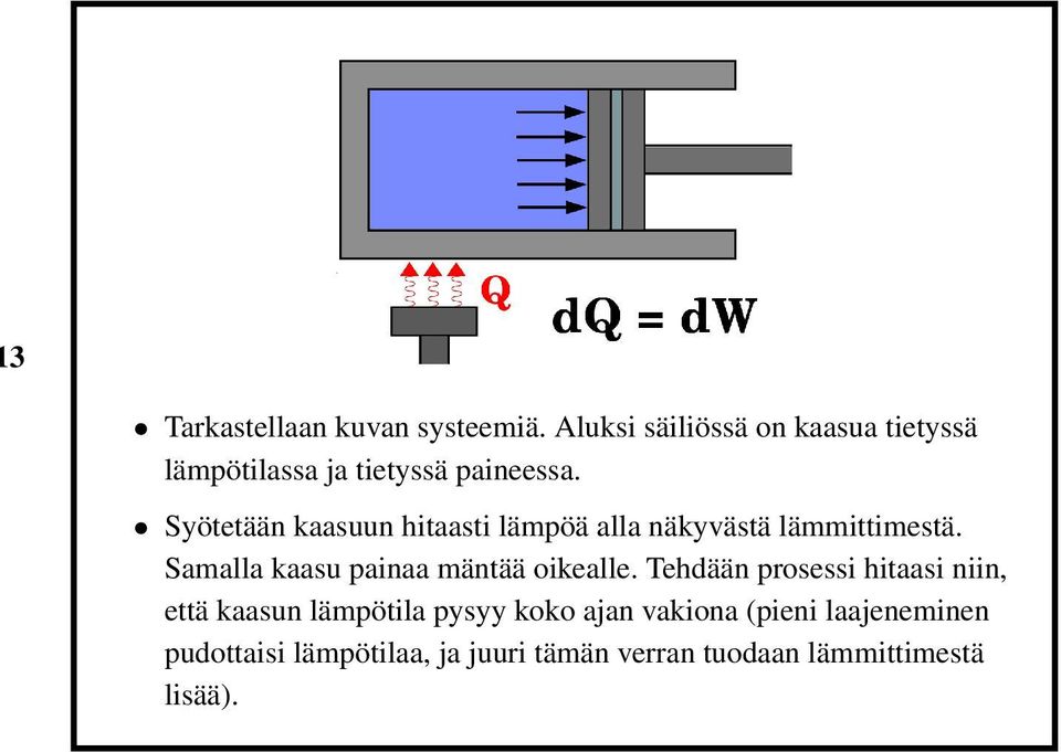 Syötetään kaasuun hitaasti lämpöä alla näkyvästä lämmittimestä.