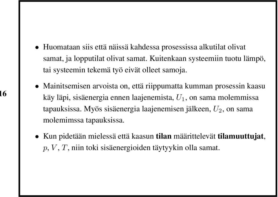 6 Mainitsemisen arvoista on, että riippumatta kumman prosessin kaasu käy läpi, sisäenergia ennen laajenemista, U 1, on sama