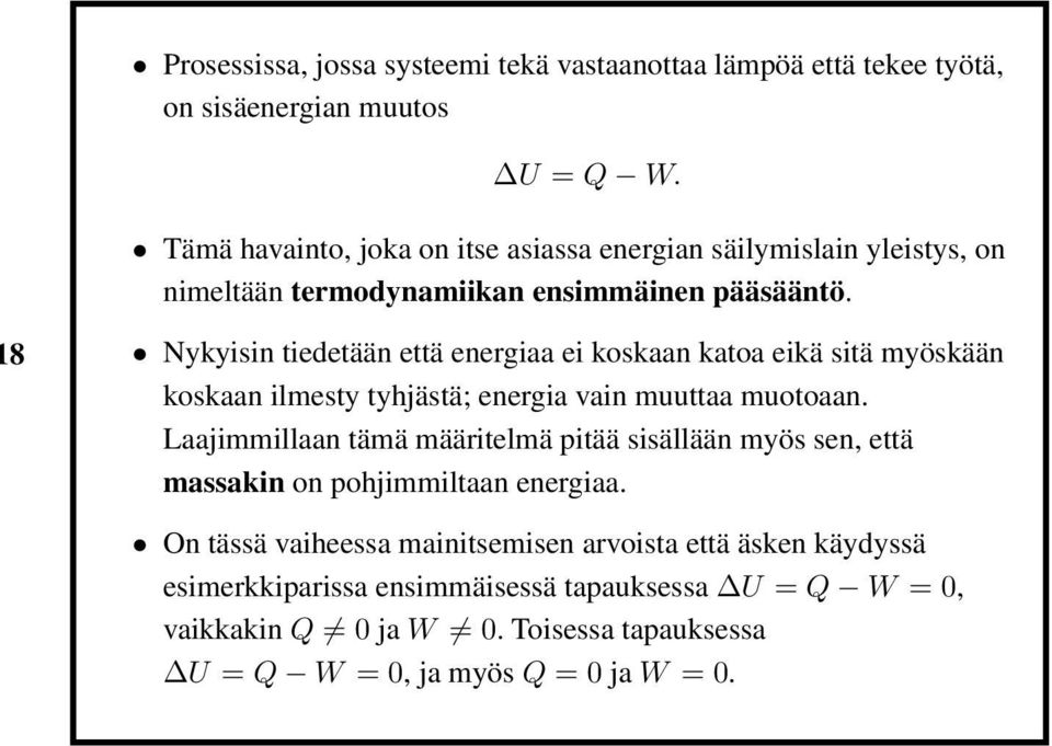 8 Nykyisin tiedetään että energiaa ei koskaan katoa eikä sitä myöskään koskaan ilmesty tyhjästä; energia vain muuttaa muotoaan.