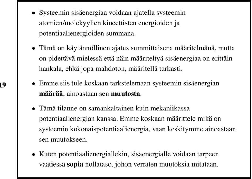 tarkasti. 9 Emme siis tule koskaan tarkstelemaan systeemin sisäenergian määrää, ainoastaan sen muutosta. Tämä tilanne on samankaltainen kuin mekaniikassa potentiaalienergian kanssa.