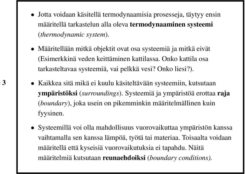 3 Kaikkea sitä mikä ei kuulu käsiteltävään systeemiin, kutsutaan ympäristöksi (surroundings).