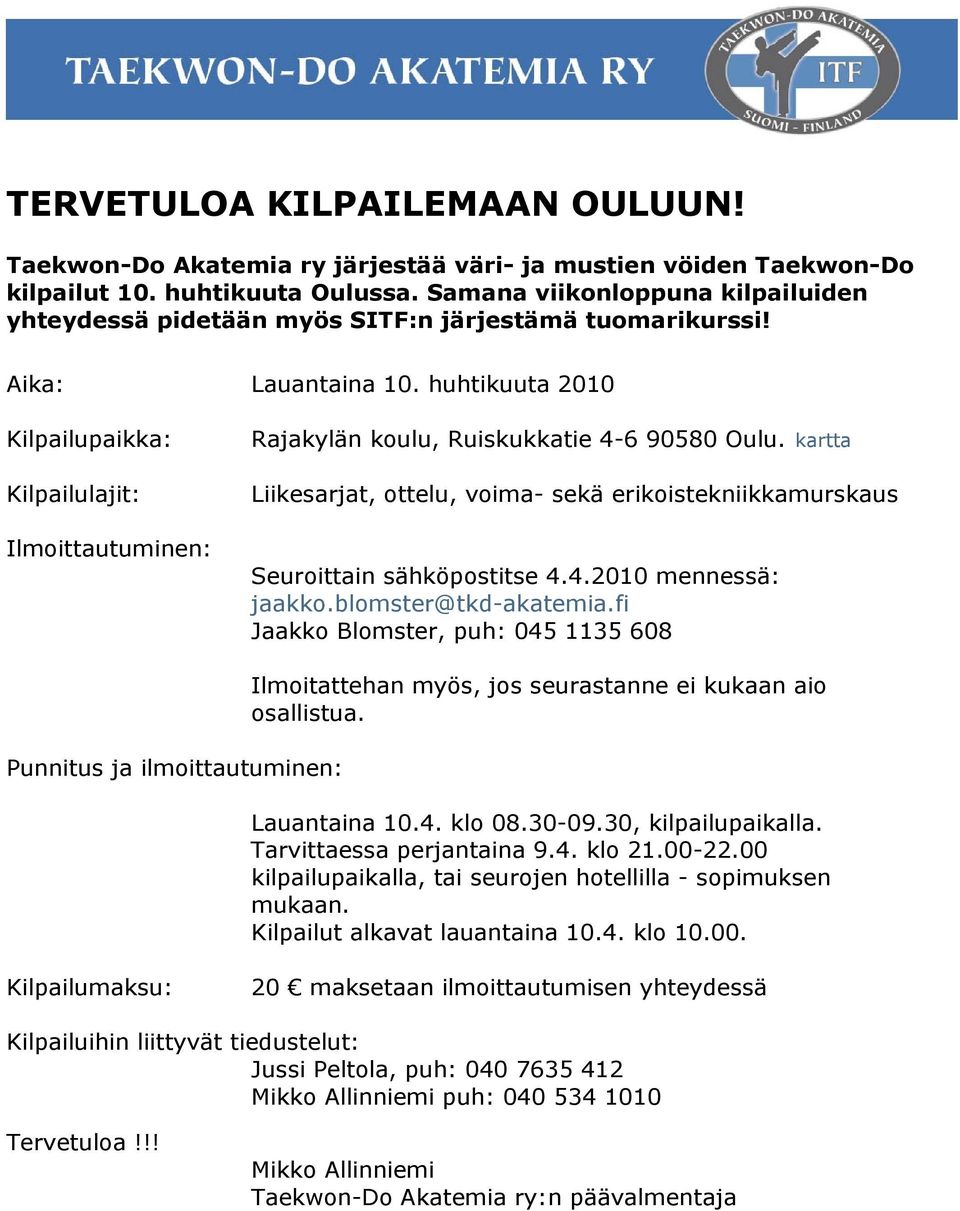 huhtikuuta 2010 Kilpailupaikka: Kilpailulajit: Ilmoittautuminen: Rajakylän koulu, Ruiskukkatie 4-6 90580 Oulu.