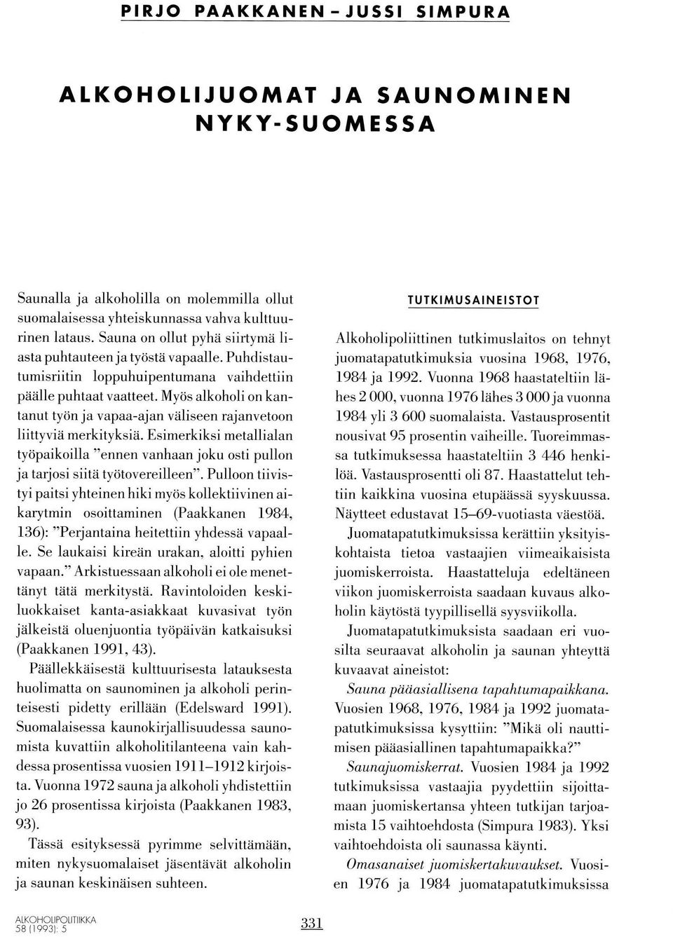 Mytis alkoholi on kantanut työn ja vapaa-ajan väliseen rajanvetoon liittyvia merkityksia. Esimerkiksi metallialan työpaikoilla "ennen vanhaan joku osti pullon ja tarjosi siitä työtovereilleen".