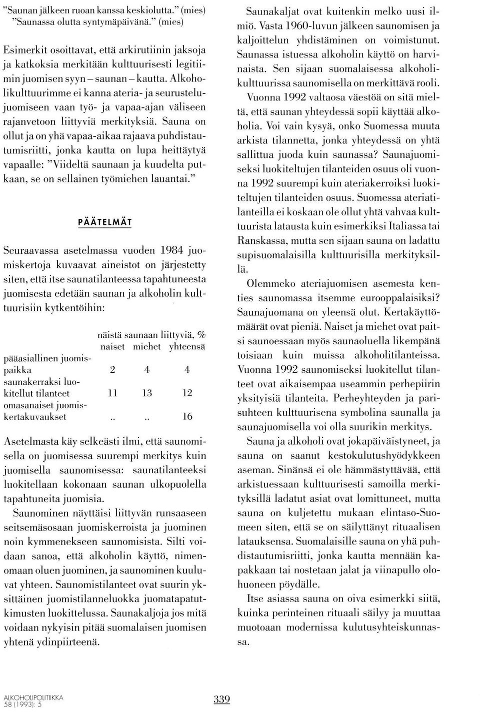 Alkoholikulttuurimme ei kanna ateria- ja seurustelujuomiseen vaan työ- ja vapaa-ajan väliseen rajanvetoon liittyvia merkityksia.