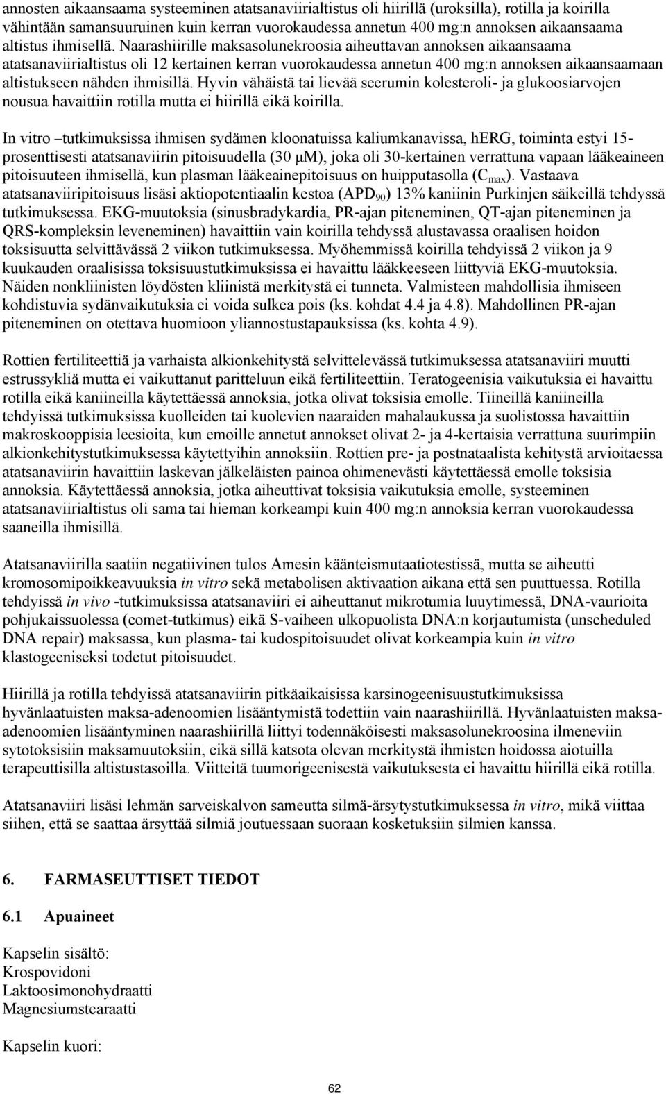 Naarashiirille maksasolunekroosia aiheuttavan annoksen aikaansaama atatsanaviirialtistus oli 12 kertainen kerran vuorokaudessa annetun 400 mg:n annoksen aikaansaamaan altistukseen nähden ihmisillä.