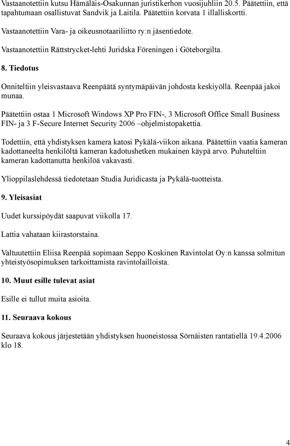 Tiedotus Onniteltiin yleisvastaava Reenpäätä syntymäpäivän johdosta keskiyöllä. Reenpää jakoi munaa.