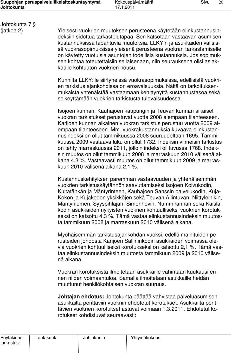 Jos sopimuksen kohtaa toteutettaisiin sellaisenaan, niin seurauksena olisi asiakkaalle kohtuuton vuokrien nousu.