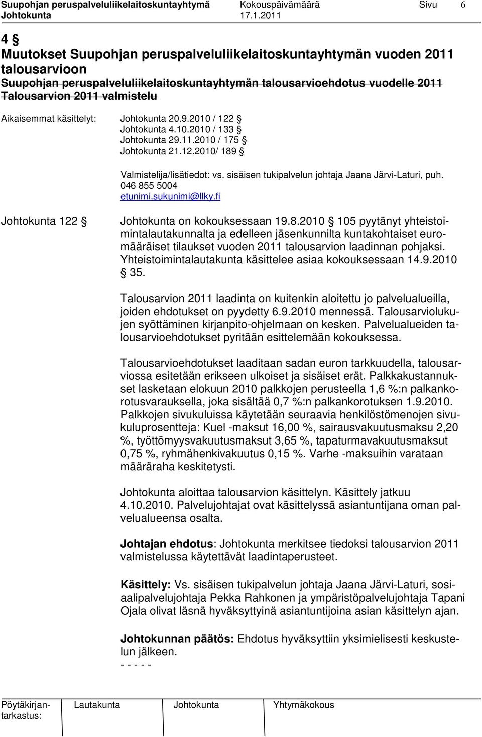sisäisen tukipalvelun johtaja Jaana Järvi-Laturi, puh. 046 85