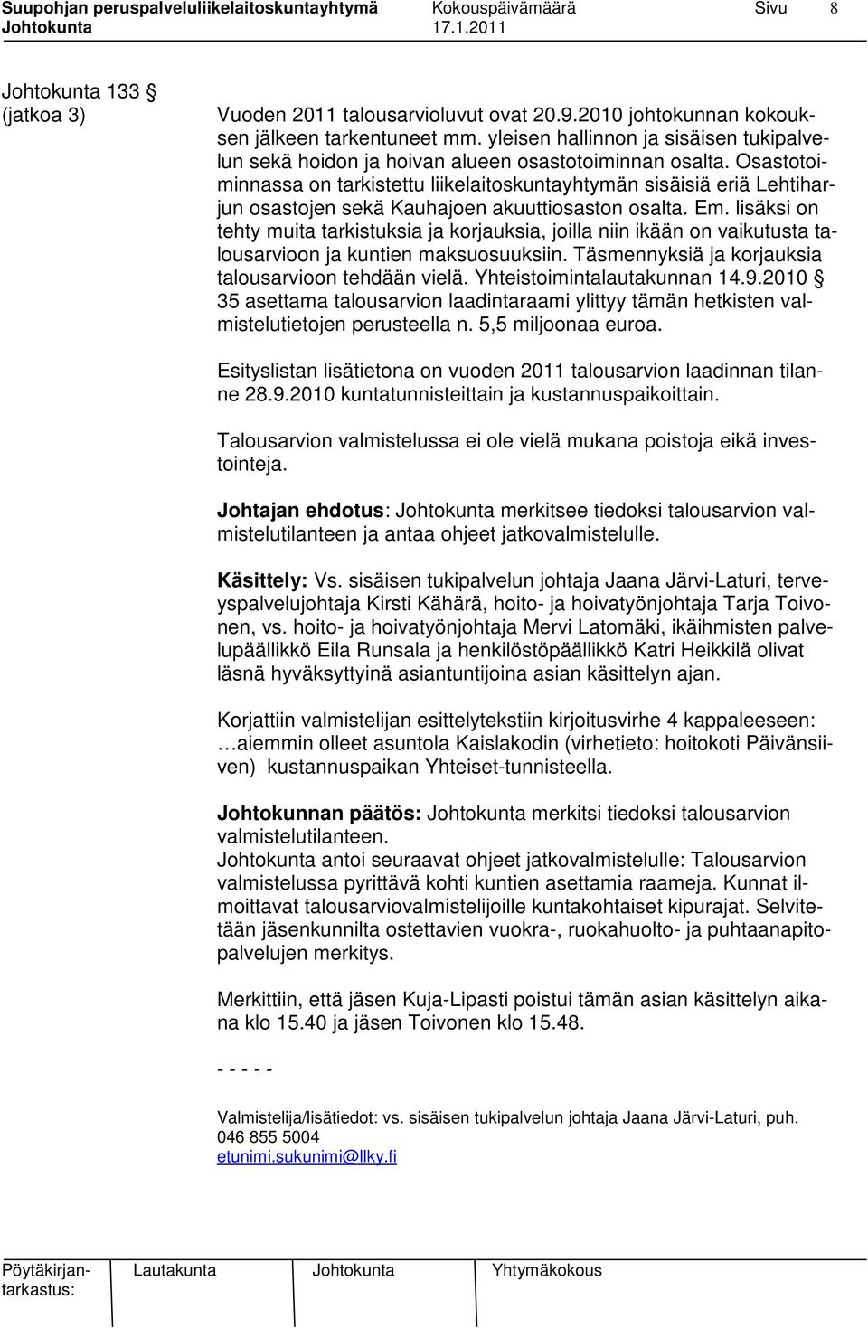 Osastotoiminnassa on tarkistettu liikelaitoskuntayhtymän sisäisiä eriä Lehtiharjun osastojen sekä Kauhajoen akuuttiosaston osalta. Em.