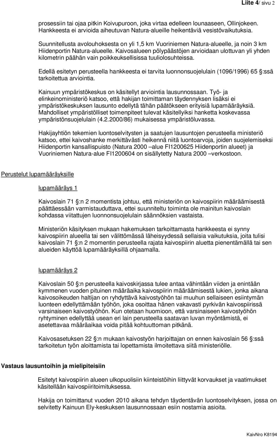 Kaivosalueen pölypäästöjen arvioidaan ulottuvan yli yhden kilometrin päähän vain poikkeuksellisissa tuuliolosuhteissa.