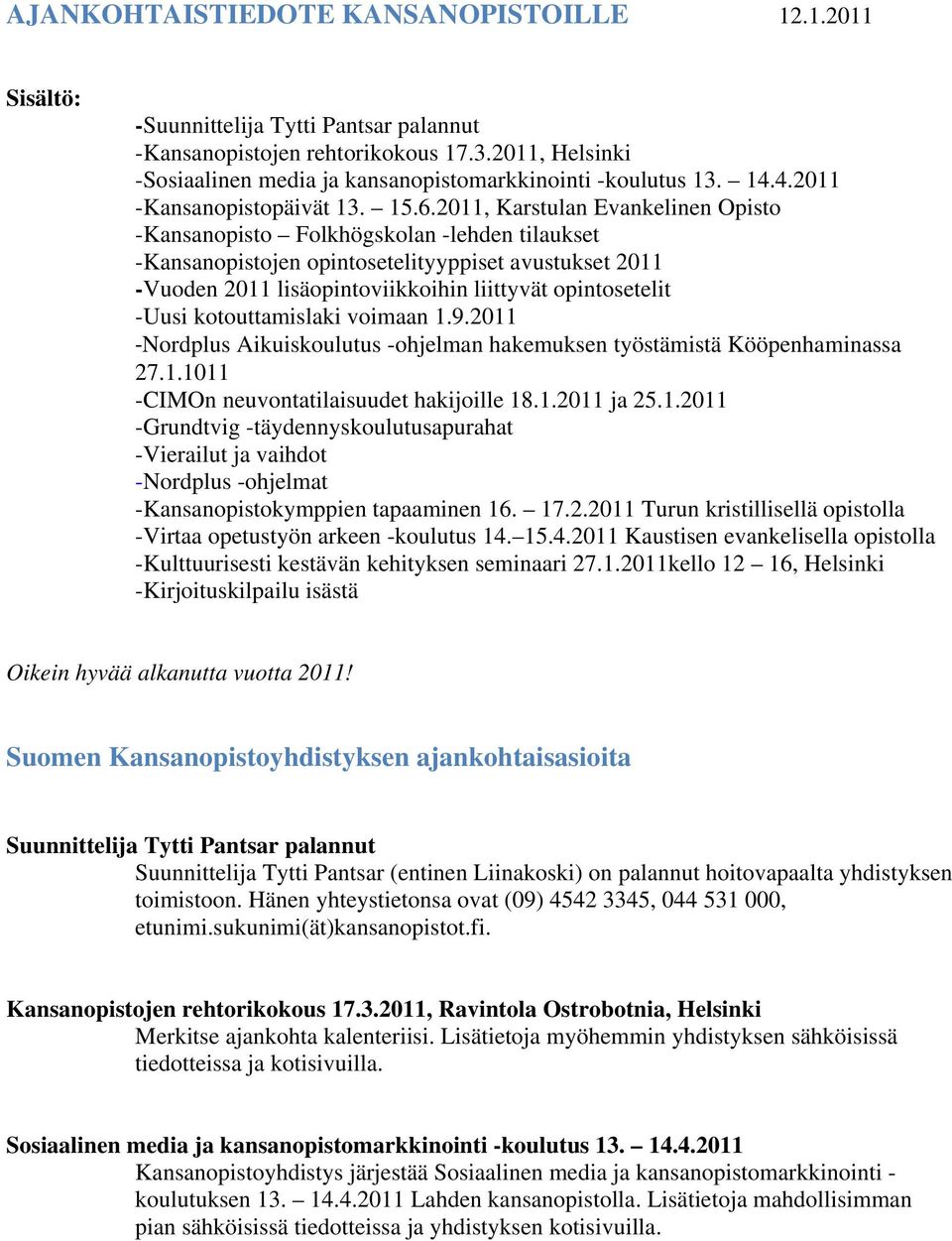 2011, Karstulan Evankelinen Opisto -Kansanopisto Folkhögskolan -lehden tilaukset -Kansanopistojen opintosetelityyppiset avustukset 2011 -Vuoden 2011 lisäopintoviikkoihin liittyvät opintosetelit -Uusi