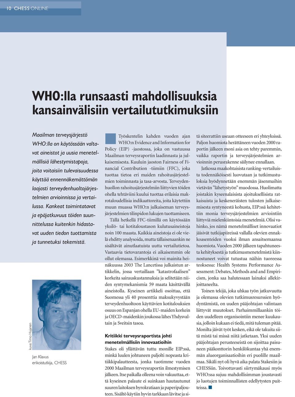 Kankeat toimintatavat ja epäjatkuvuus töiden suunnittelussa kuitenkin hidastavat uuden tiedon tuottamista ja tunnetuksi tekemistä.