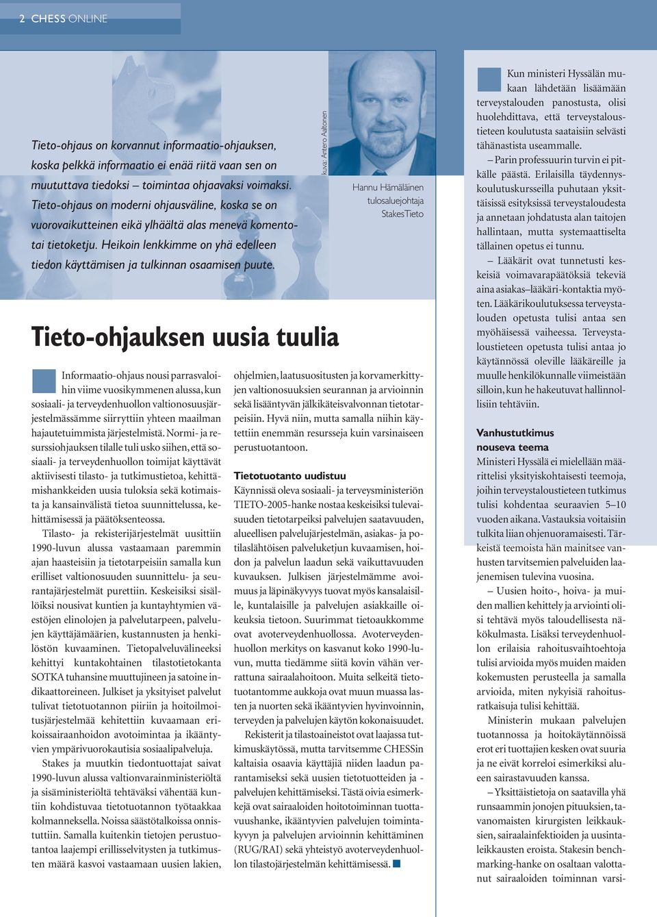 Tieto-ohjauksen uusia tuulia Informaatio-ohjaus nousi parrasvaloihin viime vuosikymmenen alussa, kun sosiaali- ja terveydenhuollon valtionosuusjärjestelmässämme siirryttiin yhteen maailman