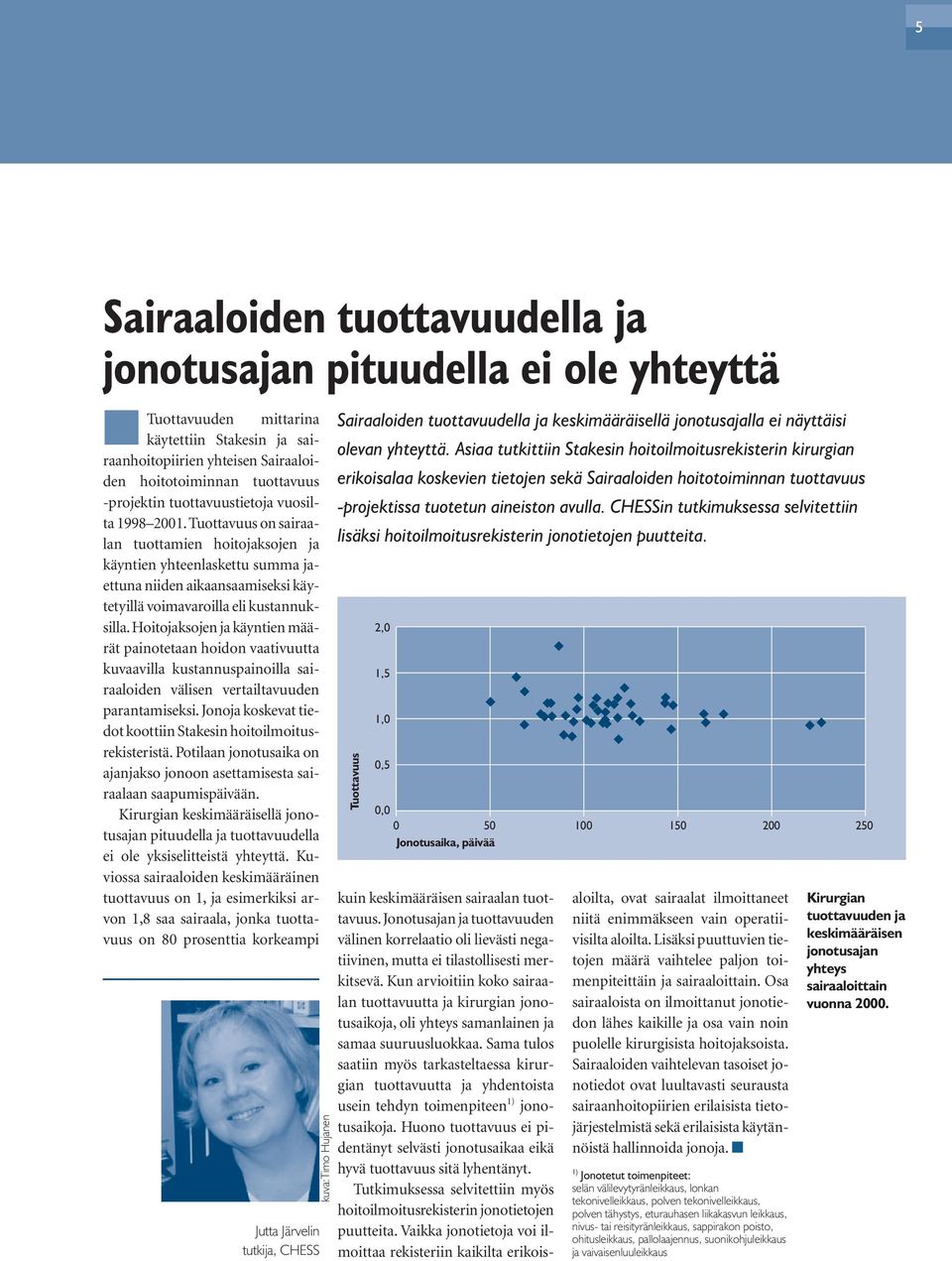 Hoitojaksojen ja käyntien määrät painotetaan hoidon vaativuutta kuvaavilla kustannuspainoilla sairaaloiden välisen vertailtavuuden parantamiseksi.