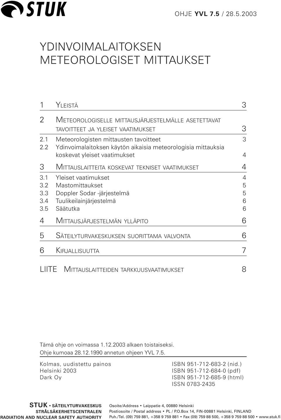 1 Yleiset vaatimukset 4 3.2 Mastomittaukset 5 3.3 Doppler Sodar -järjestelmä 5 3.4 Tuulikeilainjärjestelmä 6 3.