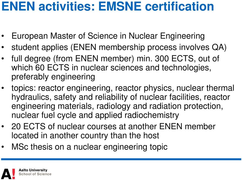 300 ECTS, out of which 60 ECTS in nuclear sciences and technologies, preferably engineering topics: reactor engineering, reactor physics, nuclear thermal