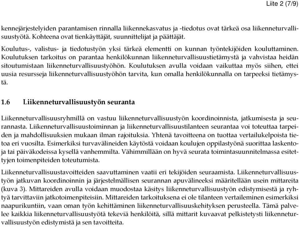 Koulutuksen tarkoitus on parantaa henkilökunnan liikenneturvallisuustietämystä ja vahvistaa heidän sitoutumistaan liikenneturvallisuustyöhön.