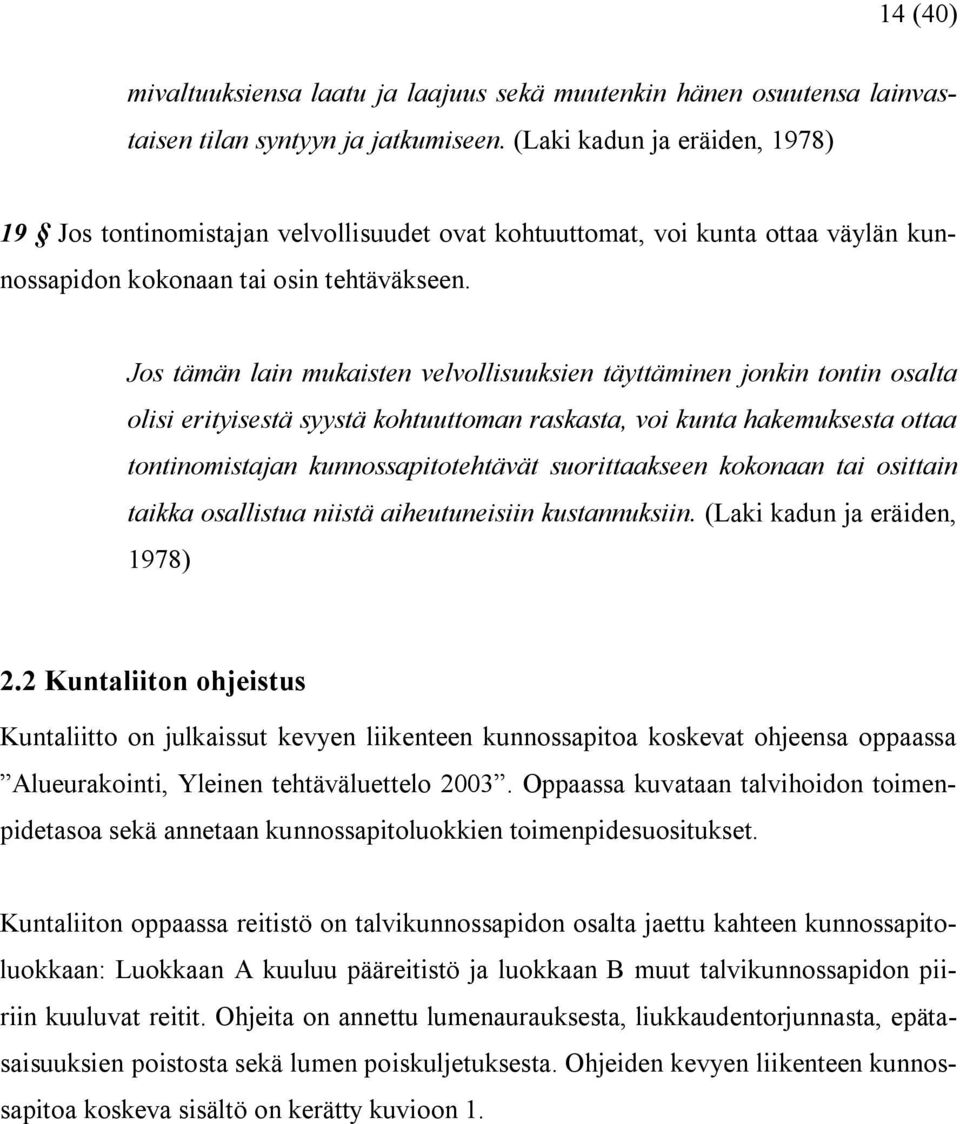 Jos tämän lain mukaisten velvollisuuksien täyttäminen jonkin tontin osalta olisi erityisestä syystä kohtuuttoman raskasta, voi kunta hakemuksesta ottaa tontinomistajan kunnossapitotehtävät