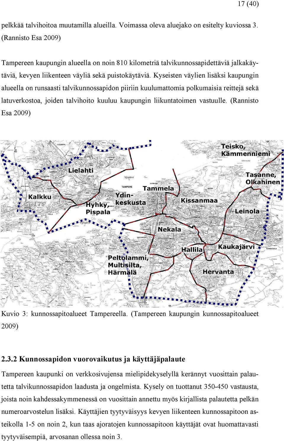 Kyseisten väylien lisäksi kaupungin alueella on runsaasti talvikunnossapidon piiriin kuulumattomia polkumaisia reittejä sekä latuverkostoa, joiden talvihoito kuuluu kaupungin liikuntatoimen vastuulle.