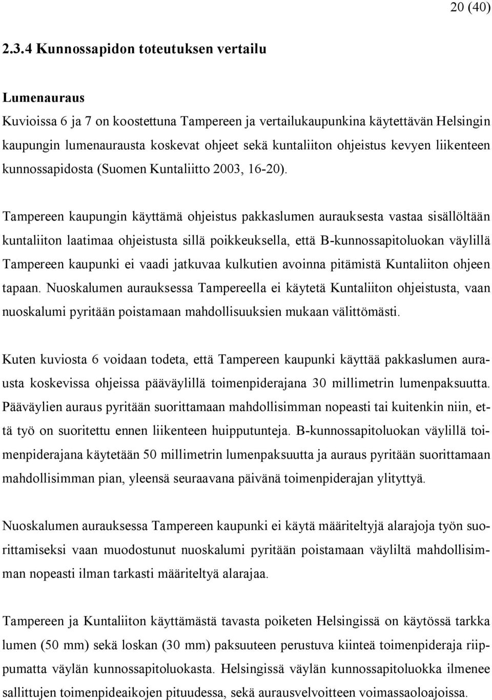 ohjeistus kevyen liikenteen kunnossapidosta (Suomen Kuntaliitto 2003, 16 20).