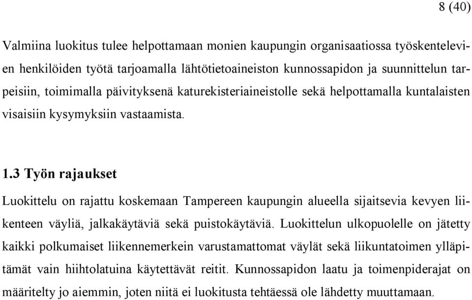 3 Työn rajaukset Luokittelu on rajattu koskemaan Tampereen kaupungin alueella sijaitsevia kevyen liikenteen väyliä, jalkakäytäviä sekä puistokäytäviä.