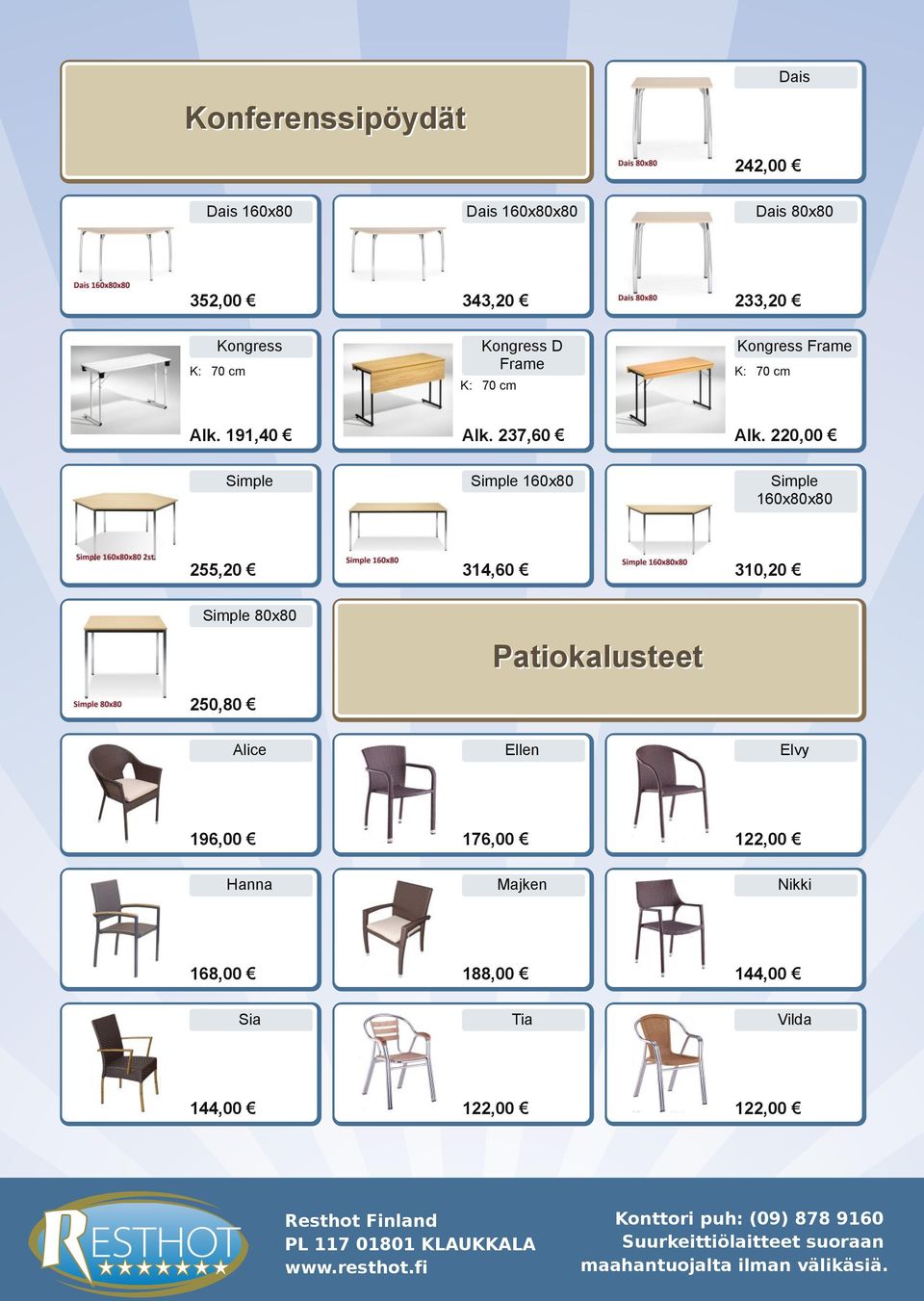 Alk. 191,40 196,00 Dais 80x80 Kongress D Frame Alice Dais 160x80x80 343,20 Kongress 250,80 242,00