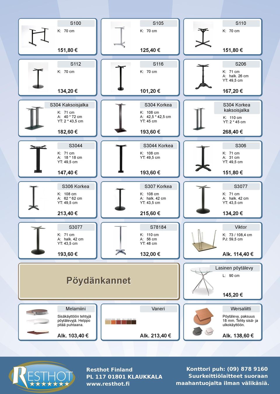 42 cm YT: 43,5 cm A: 56 cm YT: 48 cm 193,60 132,00 Sisäkäyttöön tehtyjä pöytälevyjä. Helppo pitää puhtaana. Alk. 103,40 A: halk.