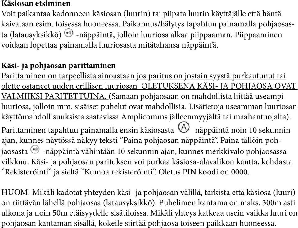 Käsi- ja pohjaosan parittaminen Parittaminen on tarpeellista ainoastaan jos paritus on jostain syystä purkautunut tai olette ostaneet uuden erillisen luuriosan OLETUKSENA KÄSI- JA POHJAOSA OVAT