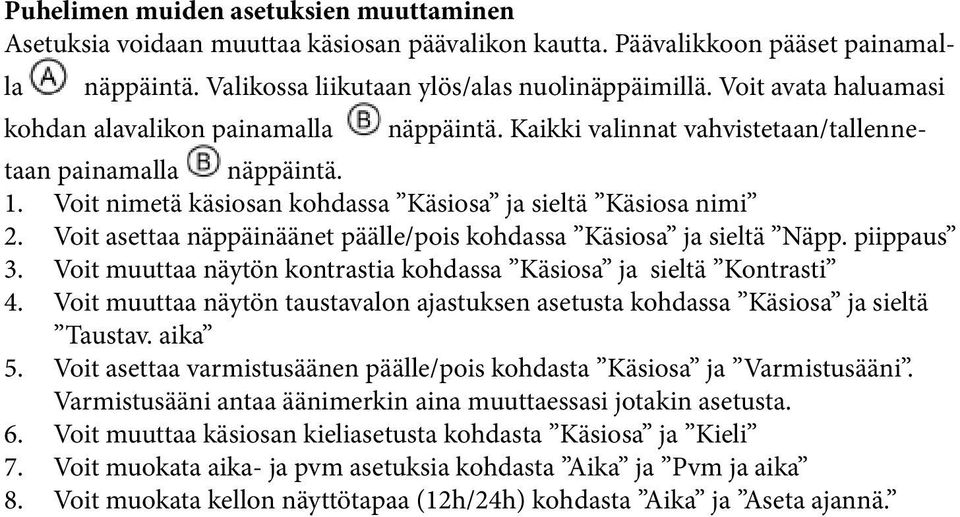 Voit asettaa näppäinäänet päälle/pois kohdassa Käsiosa ja sieltä Näpp. piippaus 3. Voit muuttaa näytön kontrastia kohdassa Käsiosa ja sieltä Kontrasti 4.