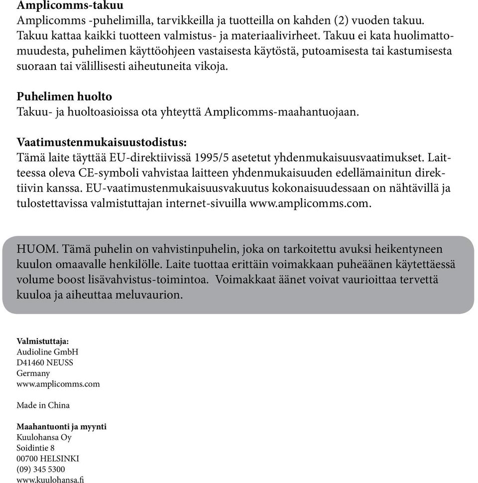 Puhelimen huolto Takuu- ja huoltoasioissa ota yhteyttä Amplicomms-maahantuojaan. Vaatimustenmukaisuustodistus: Tämä laite täyttää EU-direktiivissä 1995/5 asetetut yhdenmukaisuusvaatimukset.