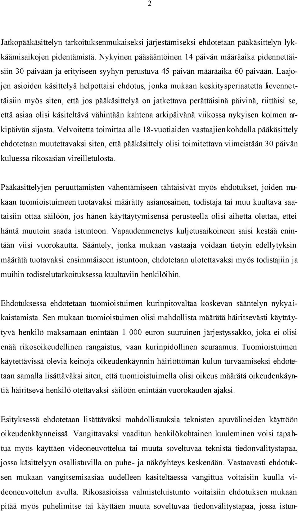 Laajojen asioiden käsittelyä helpottaisi ehdotus, jonka mukaan keskitysperiaatetta lievennettäisiin myös siten, että jos pääkäsittelyä on jatkettava perättäisinä päivinä, riittäisi se, että asiaa