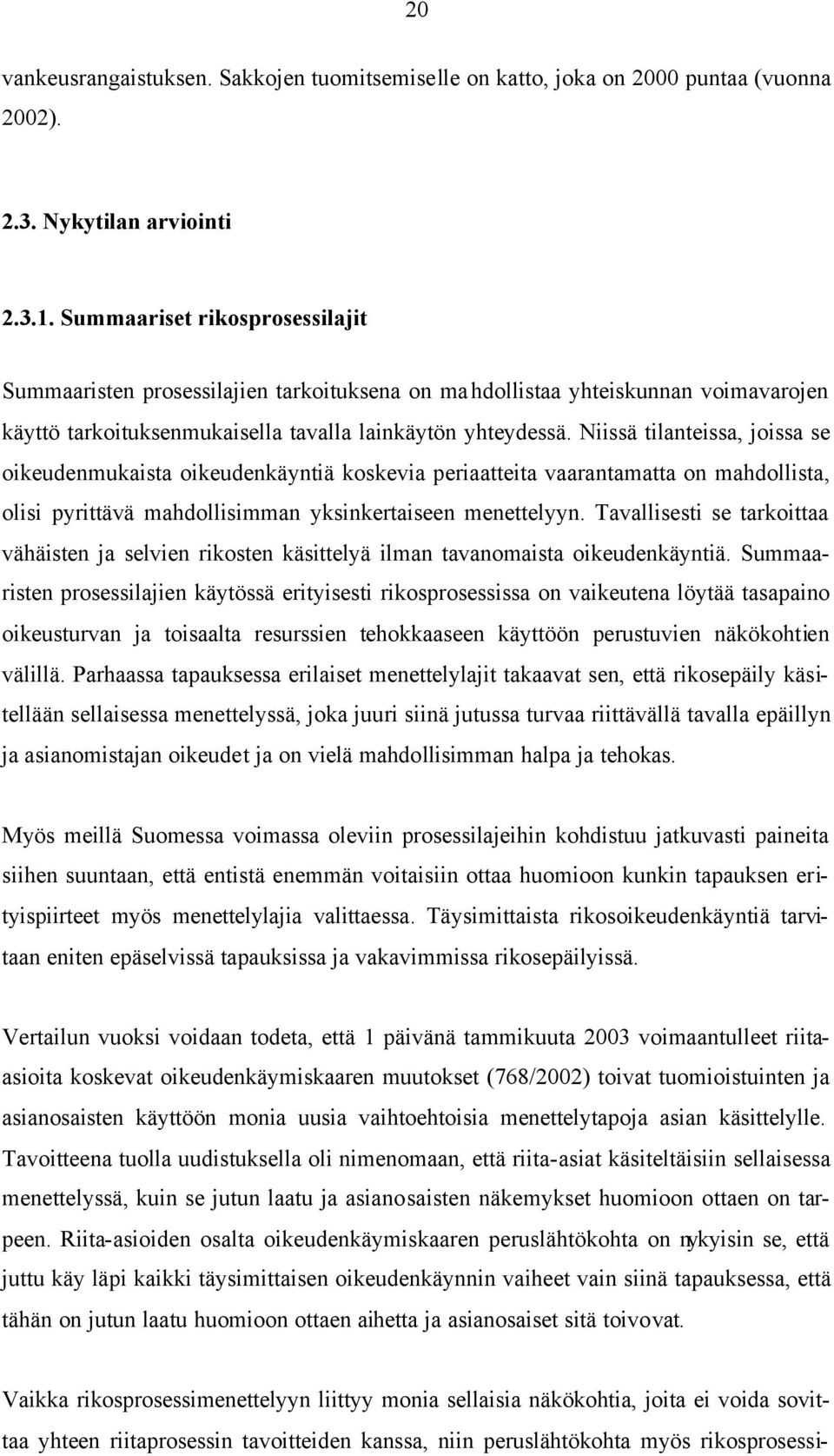 Niissä tilanteissa, joissa se oikeudenmukaista oikeudenkäyntiä koskevia periaatteita vaarantamatta on mahdollista, olisi pyrittävä mahdollisimman yksinkertaiseen menettelyyn.