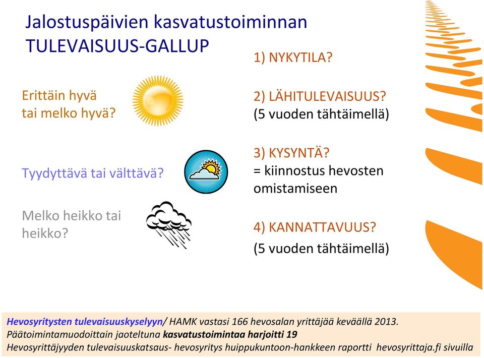 (5 vuoden tähtäimellä) Hevosyritysten tulevaisuuskyselyyn/ HAMK vastasi 166 hevosalan yrittäjää keväällä 2013.