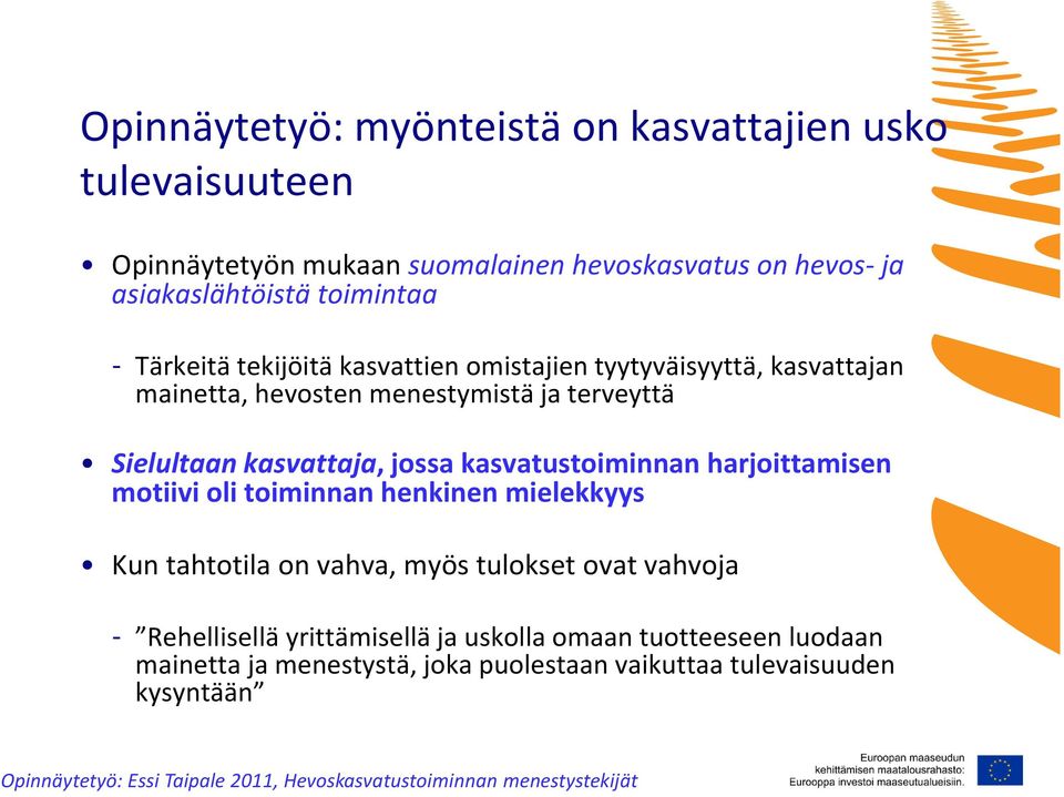 harjoittamisen motiivi oli toiminnan henkinen mielekkyys Kun tahtotila on vahva, myös tulokset ovat vahvoja - Rehellisellä yrittämisellä ja uskolla omaan