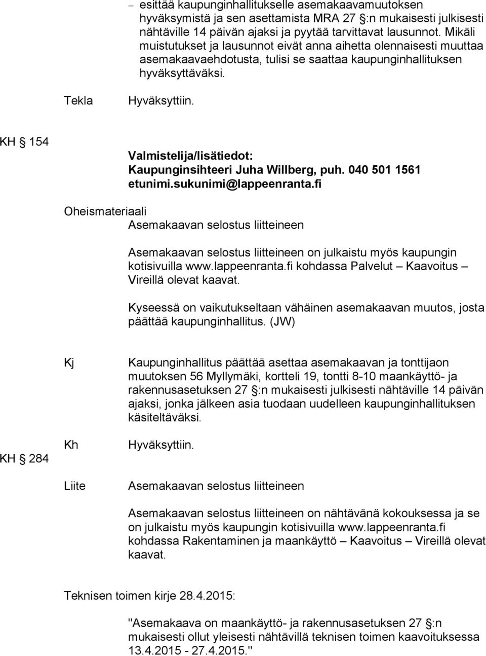 Tekla KH 154 Valmistelija/lisätiedot: Kaupunginsihteeri Juha Willberg, puh. 040 501 1561 etunimi.sukunimi@lappeenranta.