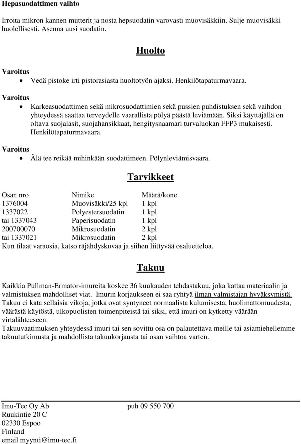 Karkeasuodattimen sekä mikrosuodattimien sekä pussien puhdistuksen sekä vaihdon yhteydessä saattaa terveydelle vaarallista pölyä päästä leviämään.