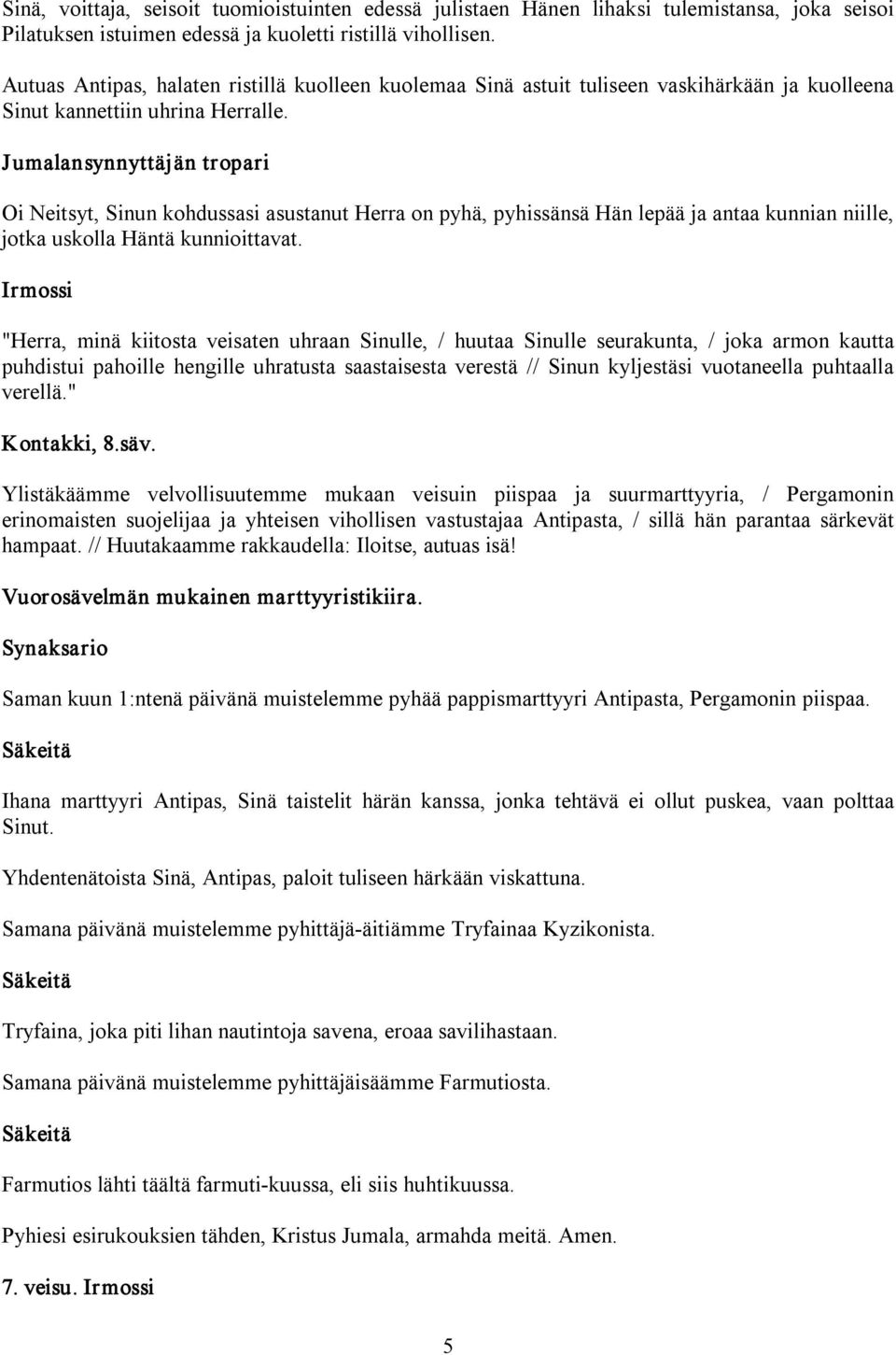 Oi Neitsyt, Sinun kohdussasi asustanut Herra on pyhä, pyhissänsä Hän lepää ja antaa kunnian niille, jotka uskolla Häntä kunnioittavat.