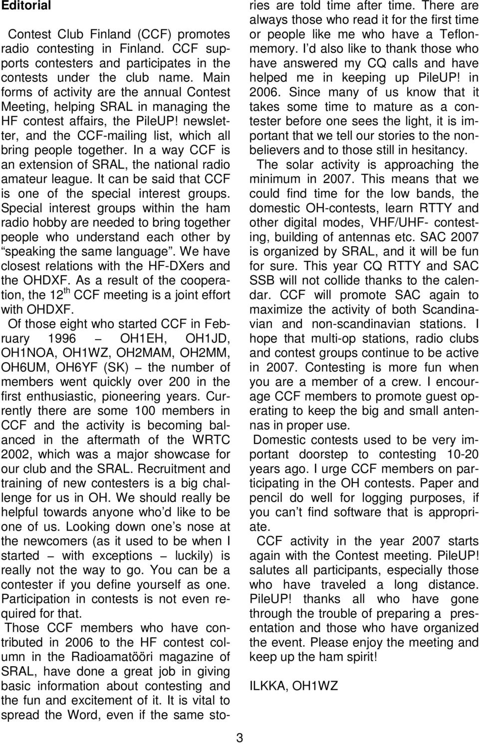 In a way CCF is an extension of SRAL, the national radio amateur league. It can be said that CCF is one of the special interest groups.