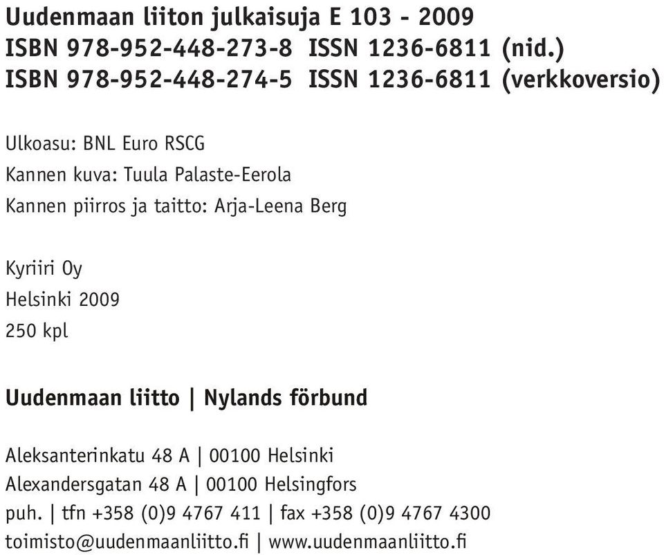 taitto: Arja-Leena Berg Kyriiri Oy Helsinki 2009 250 kpl Uudenmaan liitto Nylands förbund Aleksanterinkatu 48 A 00100 Helsinki