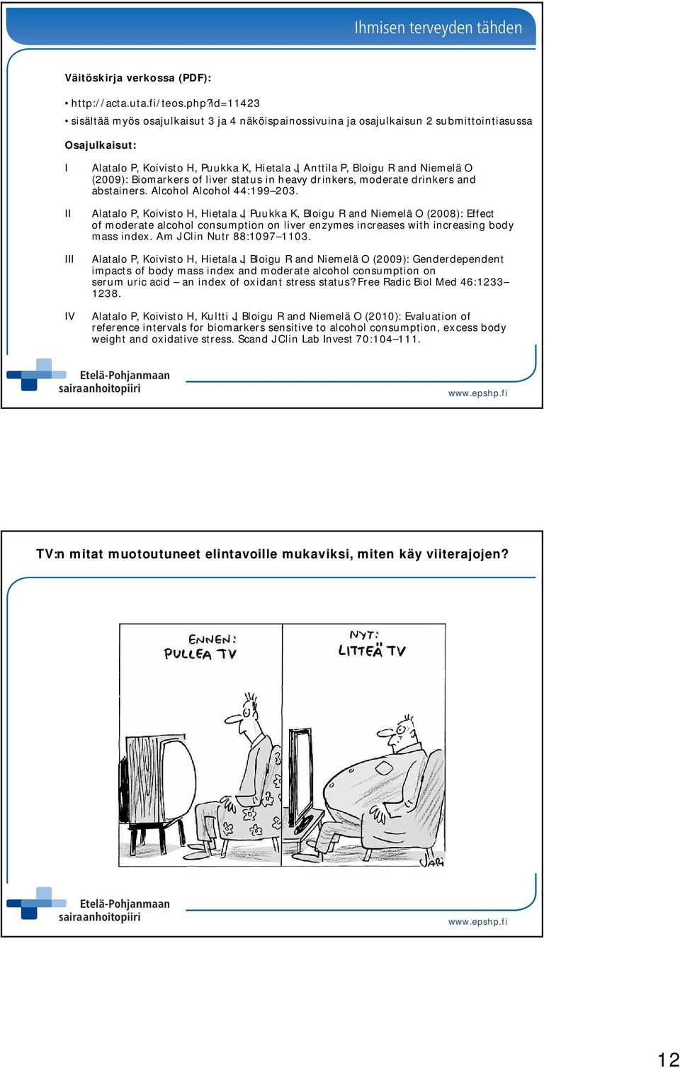 Niemelä O (9): Biomarkers of liver status in heavy drinkers, moderate drinkers and abstainers. Alcohol Alcohol 44:199 3.