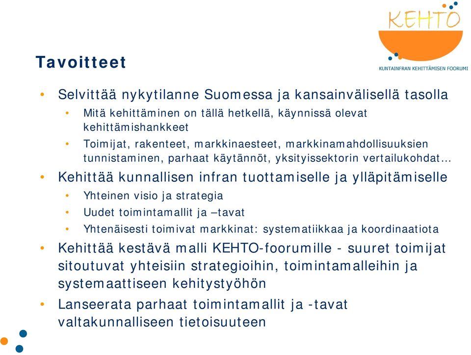 Yhteinen visio ja strategia Uudet toimintamallit ja tavat Yhtenäisesti toimivat markkinat: systematiikkaa ja koordinaatiota Kehittää kestävä malli KEHTO-foorumille -