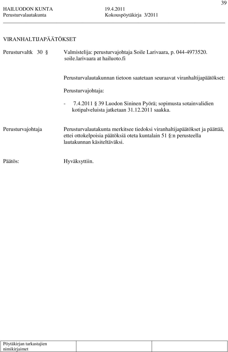 2011 39 Luodon Sininen Pyörä; sopimusta sotainvalidien kotipalveluista jatketaan 31.12.2011 saakka.