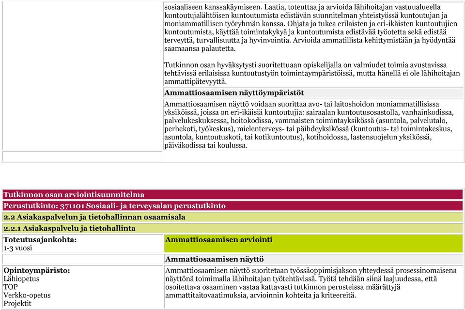 Ohjata ja tukea erilaisten ja eri-ikäisten kuntoutujien kuntoutumista, käyttää toimintakykyä ja kuntoutumista edistävää työotetta sekä edistää terveyttä, turvallisuutta ja hyvinvointia.