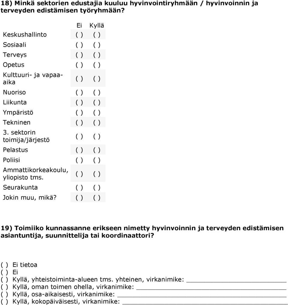 sektorin toimija/järjestö Pelastus Poliisi Ammattikorkeakoulu, yliopisto tms. Seurakunta Jokin muu, mikä?