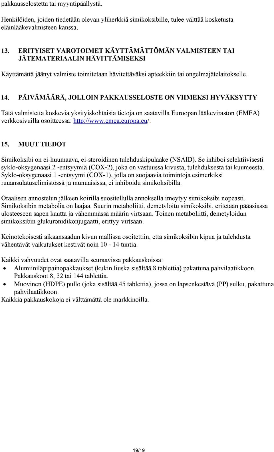 PÄIVÄMÄÄRÄ, JOLLOIN PAKKAUSSELOSTE ON VIIMEKSI HYVÄKSYTTY Tätä valmistetta koskevia yksityiskohtaisia tietoja on saatavilla Euroopan lääkeviraston (EMEA) verkkosivuilla osoitteessa: http://www.emea.