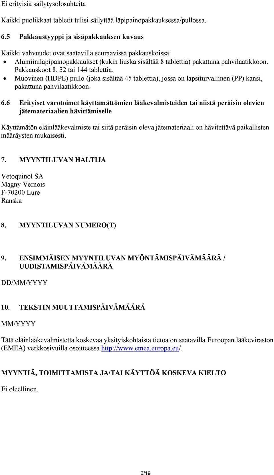 Pakkauskoot 8, 32 tai 144 tablettia. Muovinen (HDPE) pullo (joka sisältää 45 tablettia), jossa on lapsiturvallinen (PP) kansi, pakattuna pahvilaatikkoon. 6.