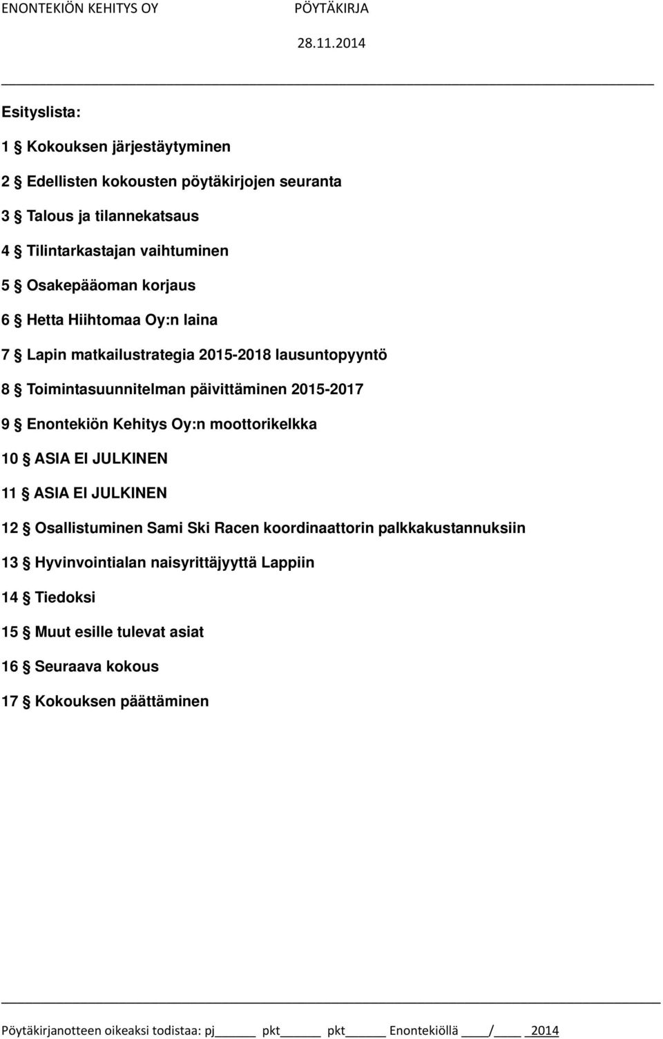 vaihtuminen 5 Osakepääoman korjaus 6 Hetta Hiihtomaa Oy:n laina 7 Lapin matkailustrategia 2015-2018 lausuntopyyntö 8 Toimintasuunnitelman