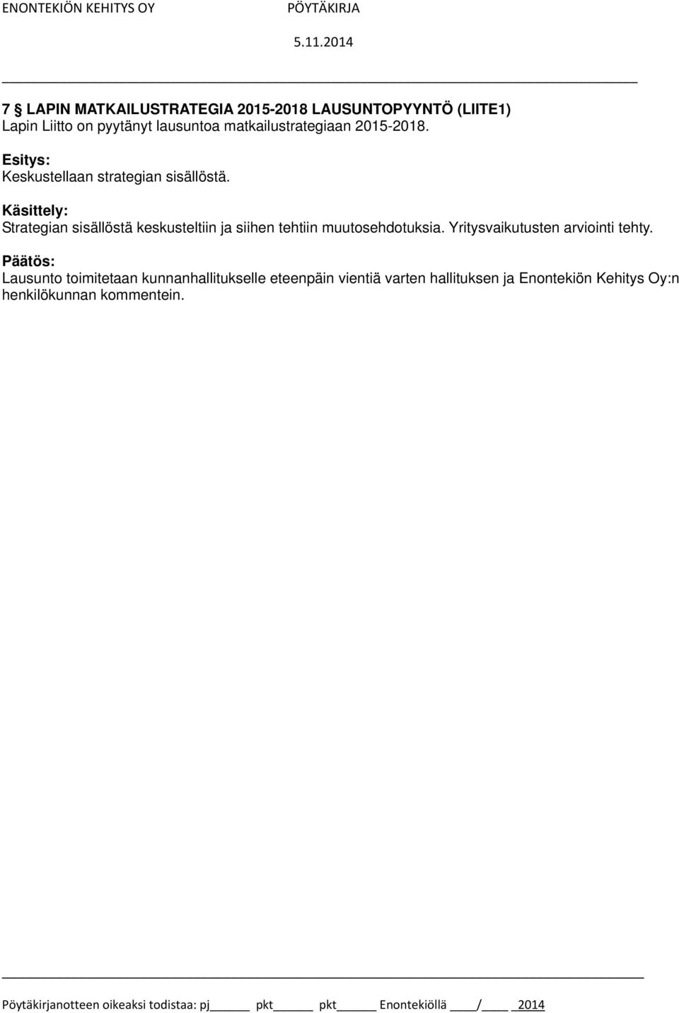 Käsittely: Strategian sisällöstä keskusteltiin ja siihen tehtiin muutosehdotuksia.