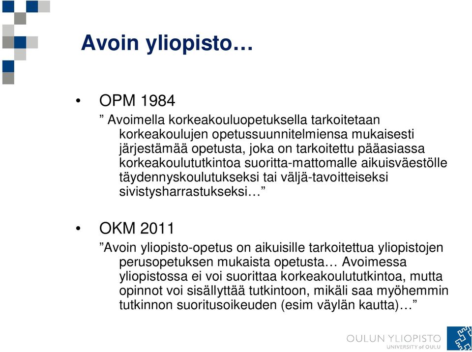 sivistysharrastukseksi OKM 2011 Avoin yliopisto-opetus on aikuisille tarkoitettua yliopistojen perusopetuksen mukaista opetusta Avoimessa