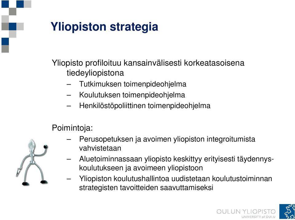 ja avoimen yliopiston integroitumista vahvistetaan Aluetoiminnassaan yliopisto keskittyy erityisesti